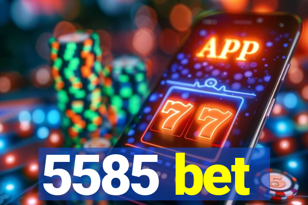 5585 bet